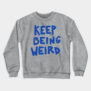 Keep Being Weird Crewneck Sweatshirt